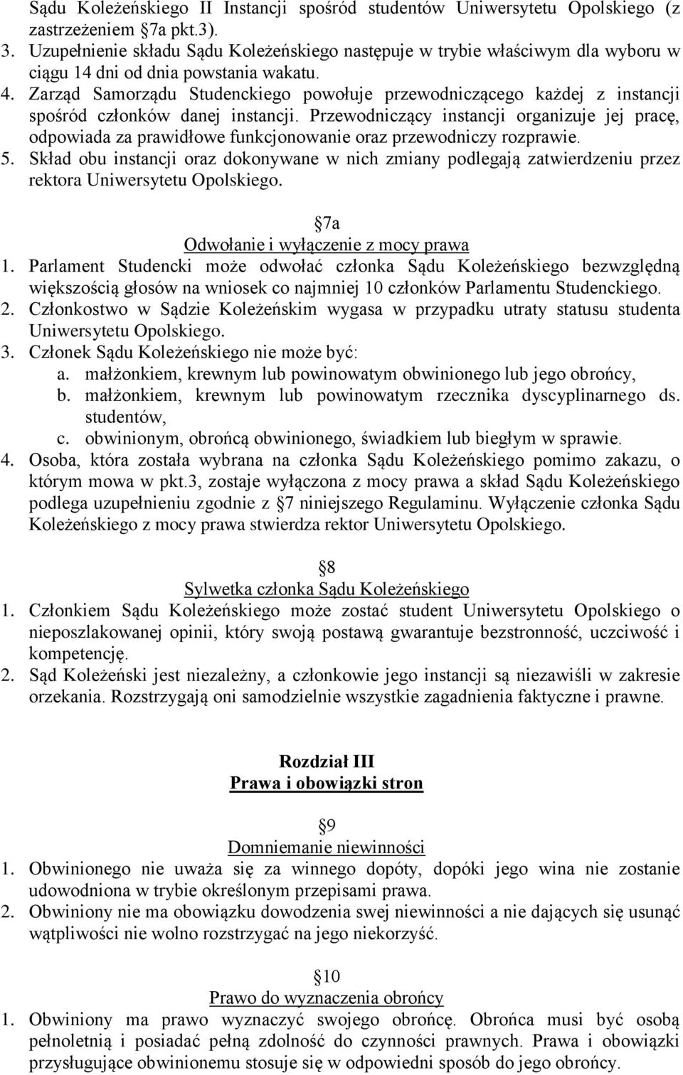 Zarząd Samorządu Studenckiego powołuje przewodniczącego każdej z instancji spośród członków danej instancji.