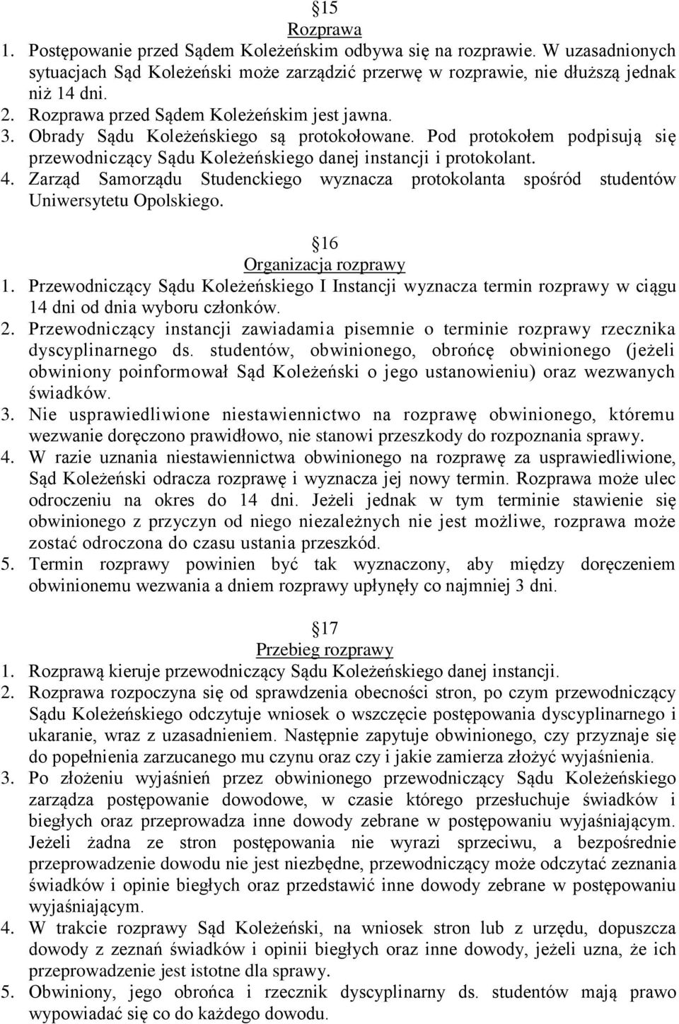 Zarząd Samorządu Studenckiego wyznacza protokolanta spośród studentów Uniwersytetu Opolskiego. 16 Organizacja rozprawy 1.