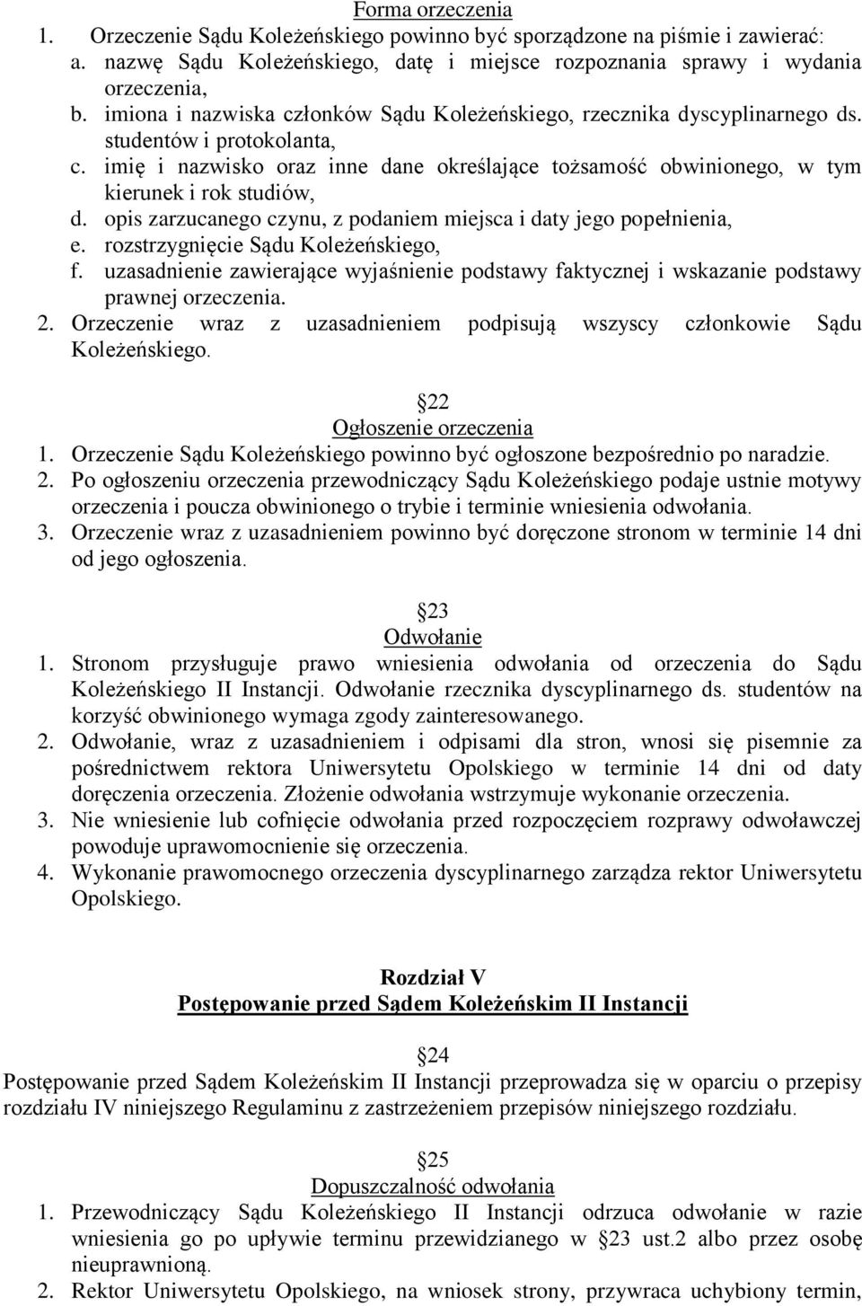 imię i nazwisko oraz inne dane określające tożsamość obwinionego, w tym kierunek i rok studiów, d. opis zarzucanego czynu, z podaniem miejsca i daty jego popełnienia, e.