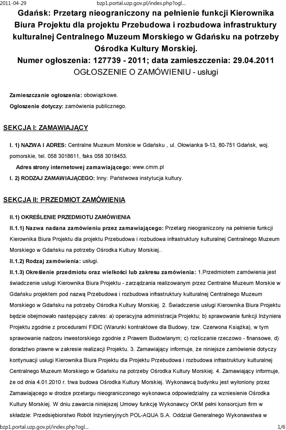 Ogłoszenie dotyczy: zamówienia publicznego. SEKCJA I: ZAMAWIAJĄCY I. 1) NAZWA I ADRES: Centralne Muzeum Morskie w Gdańsku, ul. Ołowianka 9-13, 80-751 Gdańsk, woj. pomorskie, tel.