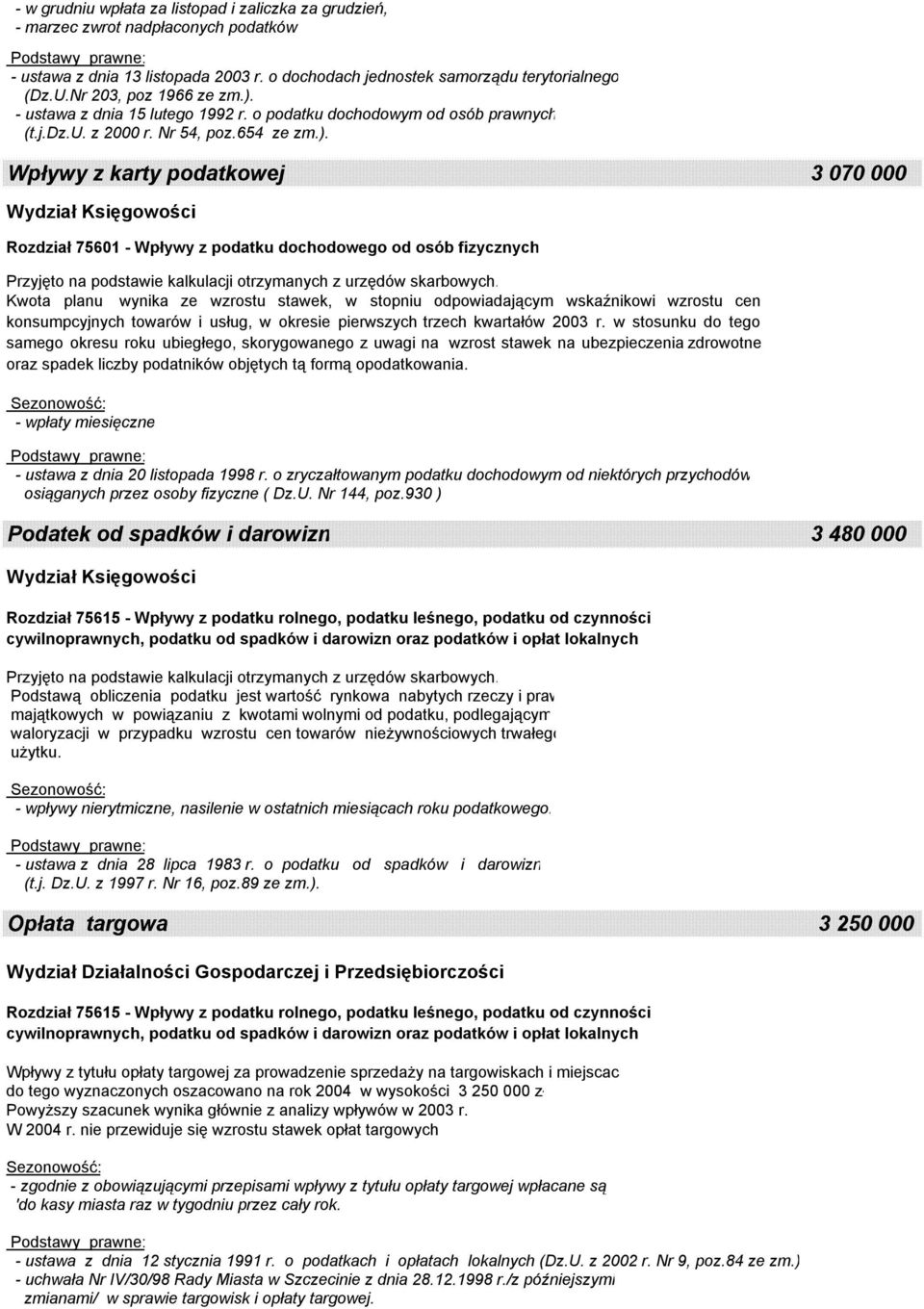 Kwota planu wynika ze wzrostu stawek, w stopniu odpowiadającym wskaźnikowi wzrostu cen konsumpcyjnych towarów i usług, w okresie pierwszych trzech kwartałów 2003 r.