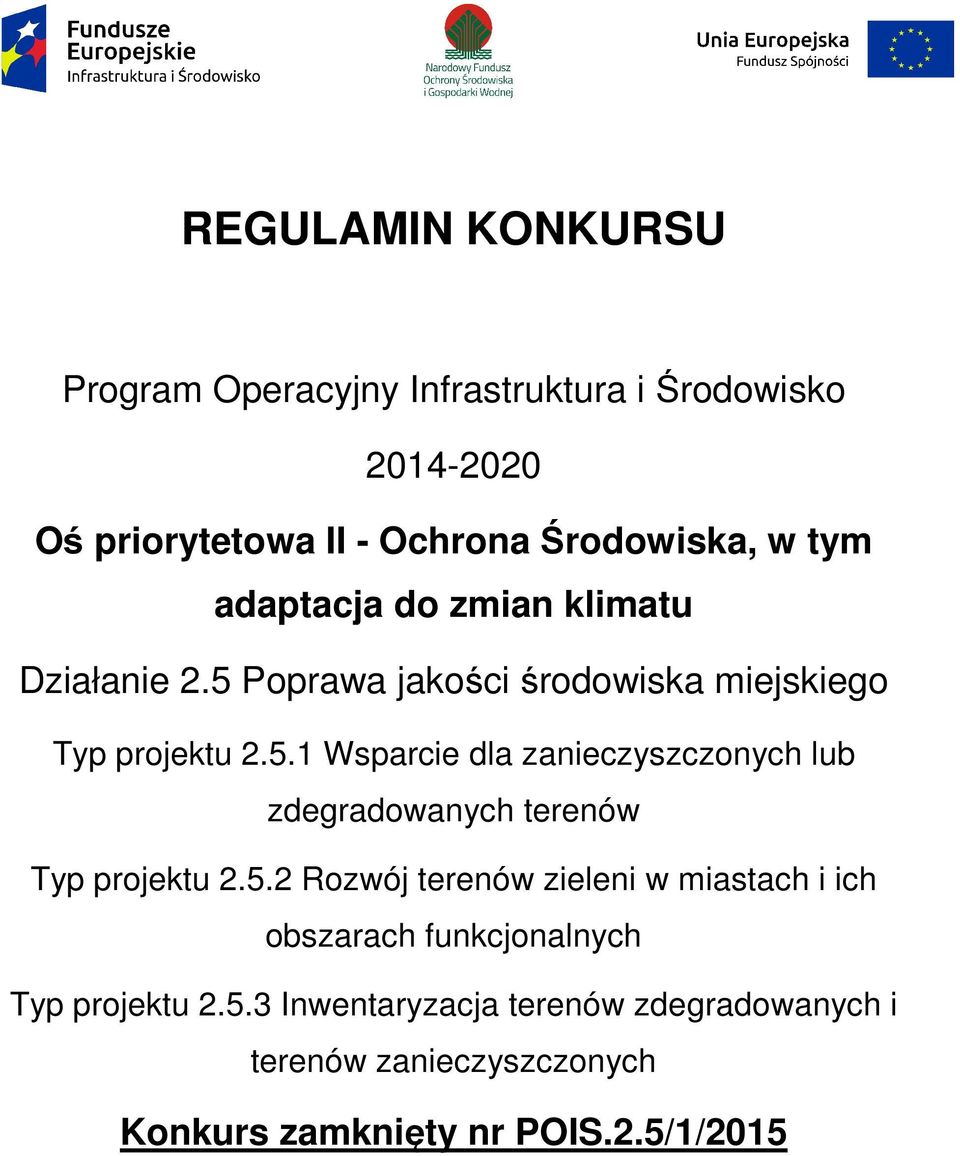 5.2 Rozwój terenów zieleni w miastach i ich obszarach funkcjonalnych Typ projektu 2.5.3 Inwentaryzacja terenów zdegradowanych i terenów zanieczyszczonych Konkurs zamknięty nr POIS.