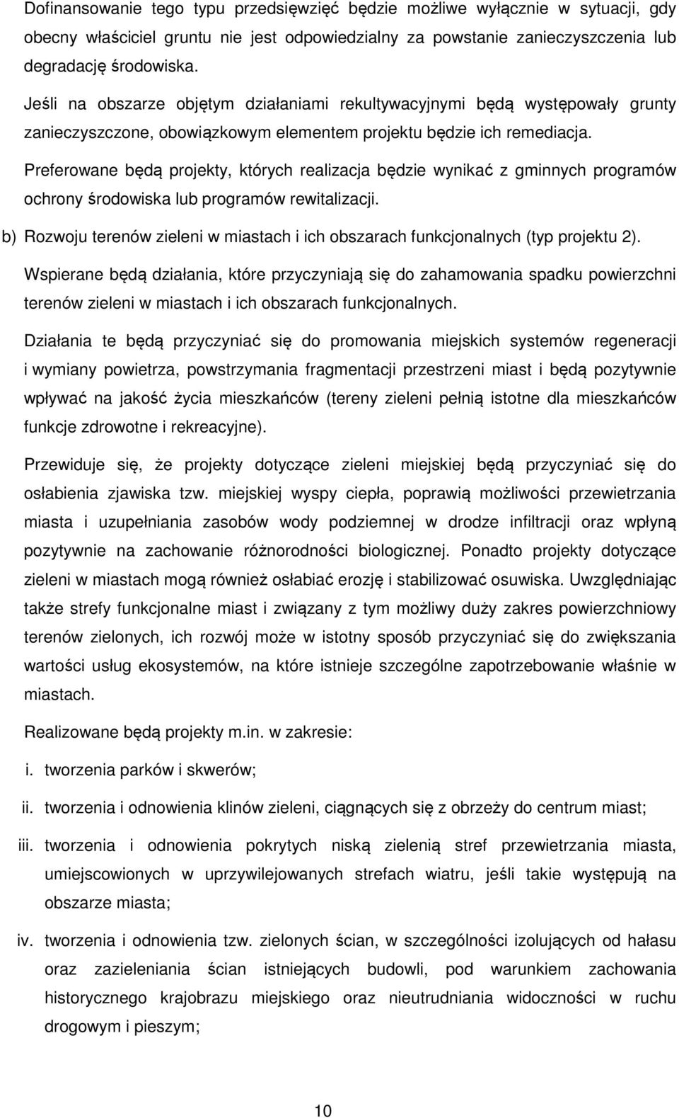 Preferowane będą projekty, których realizacja będzie wynikać z gminnych programów ochrony środowiska lub programów rewitalizacji.