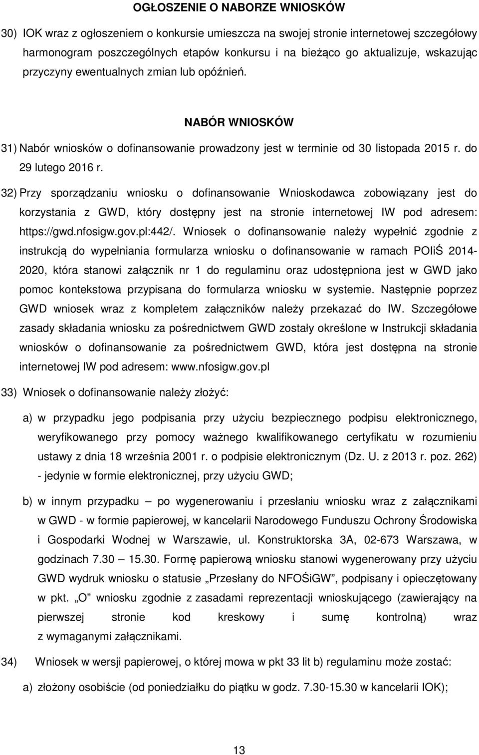 32) Przy sporządzaniu wniosku o dofinansowanie Wnioskodawca zobowiązany jest do korzystania z GWD, który dostępny jest na stronie internetowej IW pod adresem: https://gwd.nfosigw.gov.pl:442/.