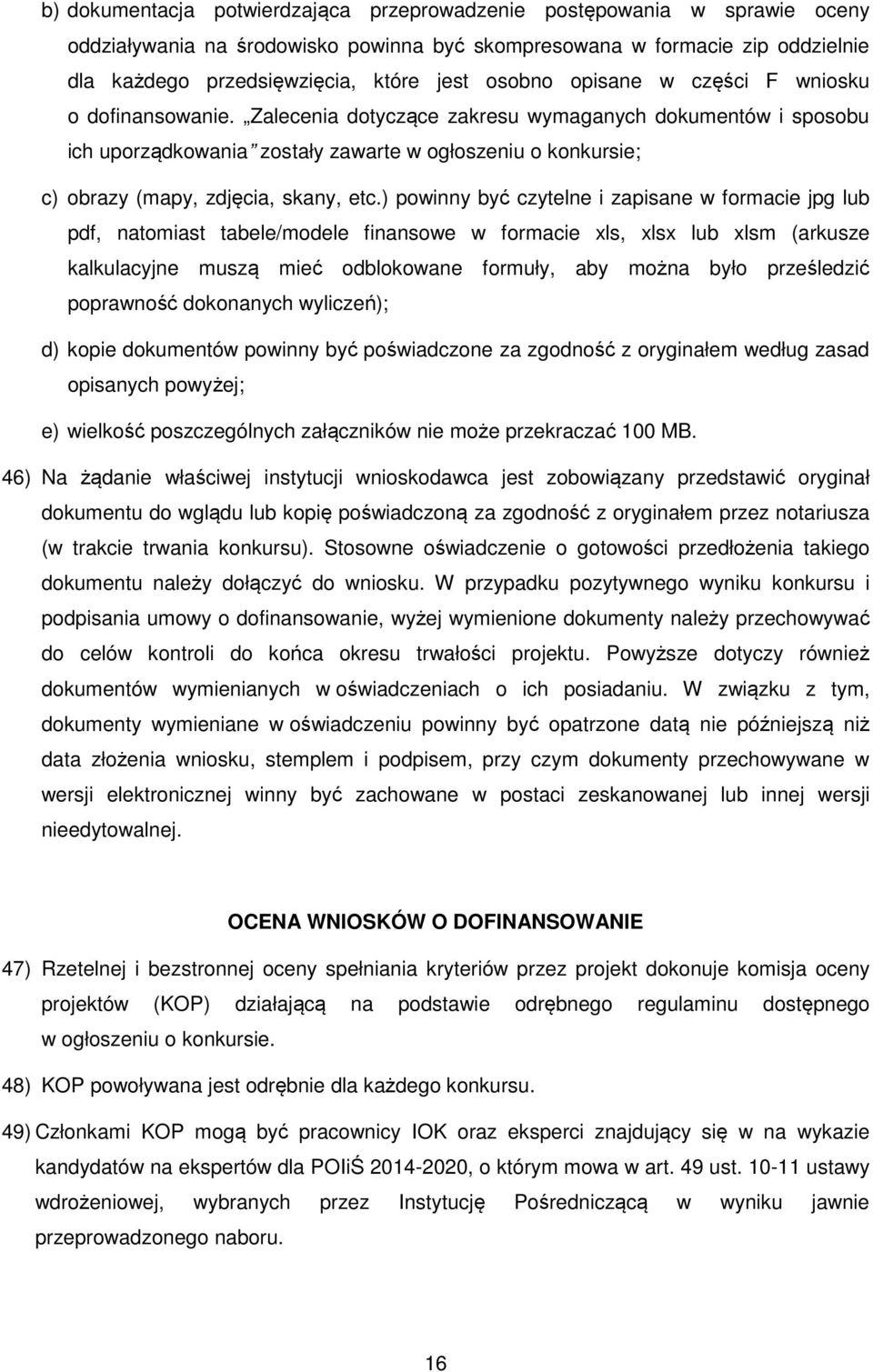 Zalecenia dotyczące zakresu wymaganych dokumentów i sposobu ich uporządkowania zostały zawarte w ogłoszeniu o konkursie; c) obrazy (mapy, zdjęcia, skany, etc.