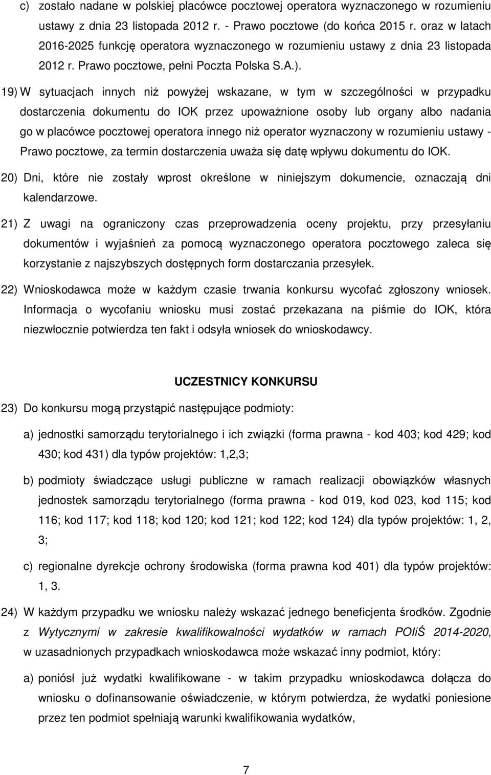 19) W sytuacjach innych niż powyżej wskazane, w tym w szczególności w przypadku dostarczenia dokumentu do IOK przez upoważnione osoby lub organy albo nadania go w placówce pocztowej operatora innego