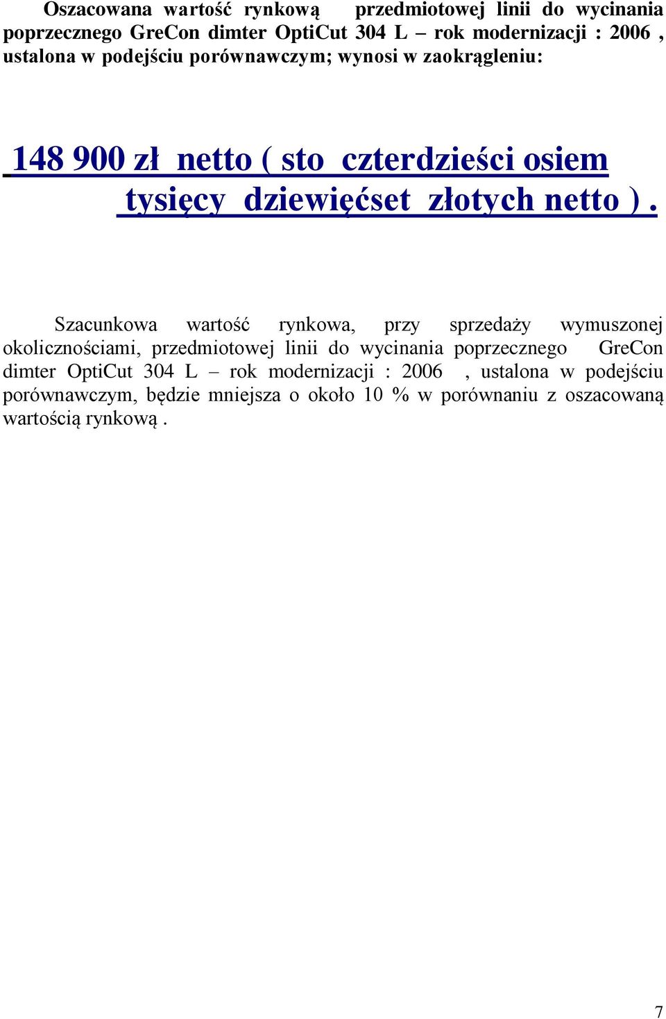 Szacunkowa wartość rynkowa, przy sprzedaży wymuszonej okolicznościami, przedmiotowej linii do wycinania poprzecznego GreCon dimter