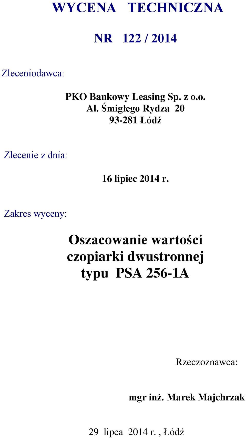 Śmigłego Rydza 20 93-281 Łódź Zlecenie z dnia: 16 lipiec 2014 r.