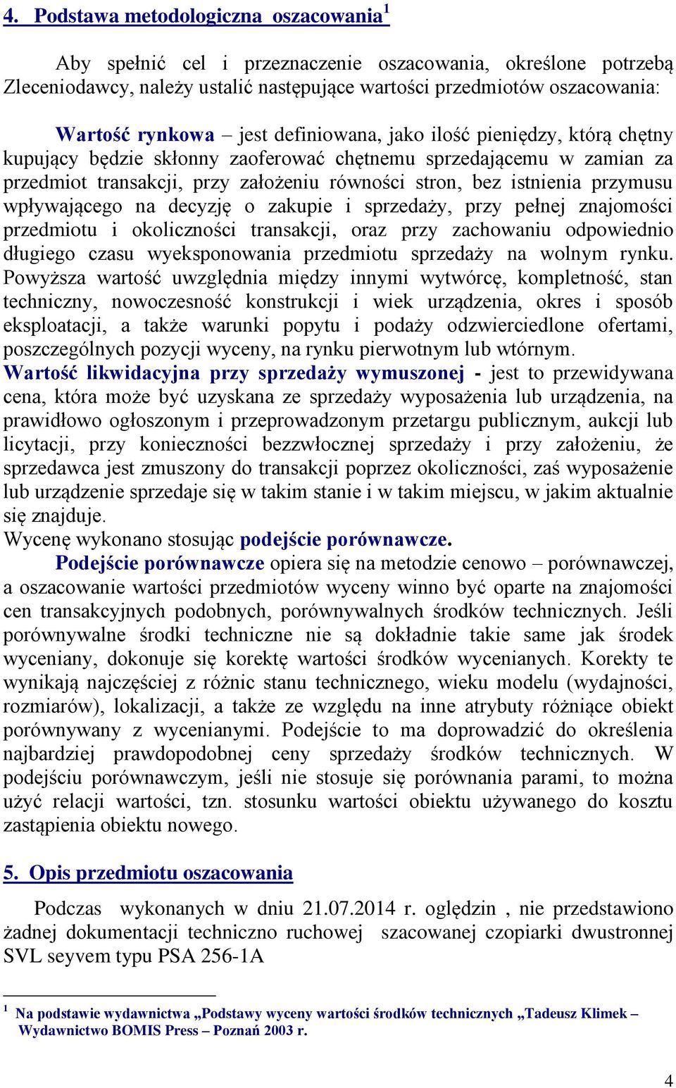 wpływającego na decyzję o zakupie i sprzedaży, przy pełnej znajomości przedmiotu i okoliczności transakcji, oraz przy zachowaniu odpowiednio długiego czasu wyeksponowania przedmiotu sprzedaży na