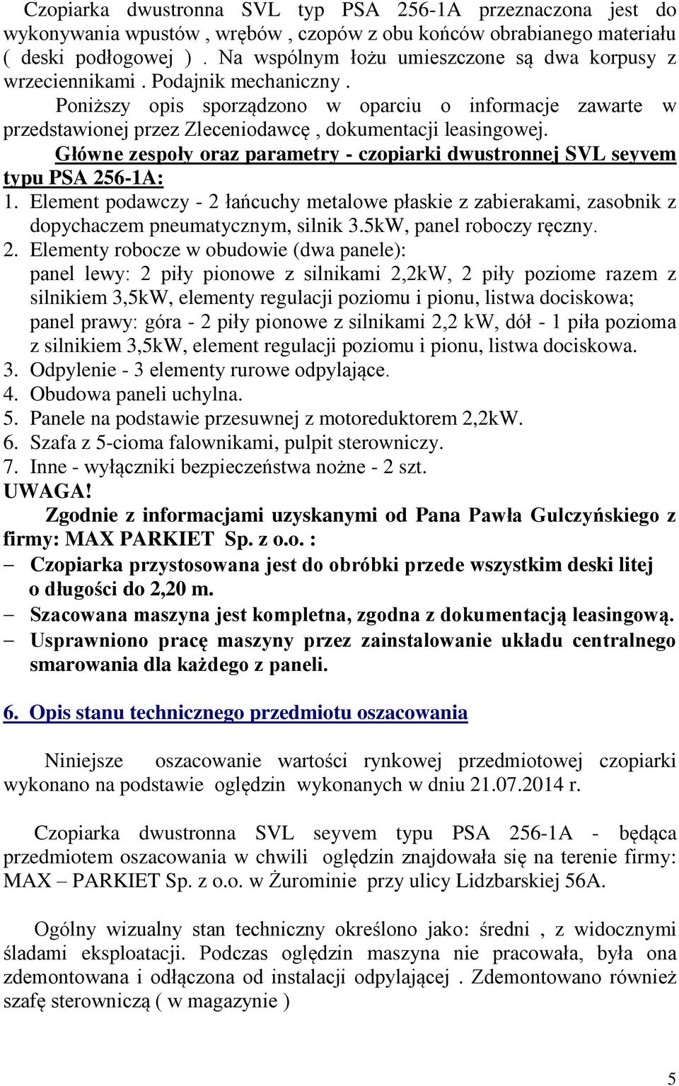 Poniższy opis sporządzono w oparciu o informacje zawarte w przedstawionej przez Zleceniodawcę, dokumentacji leasingowej.