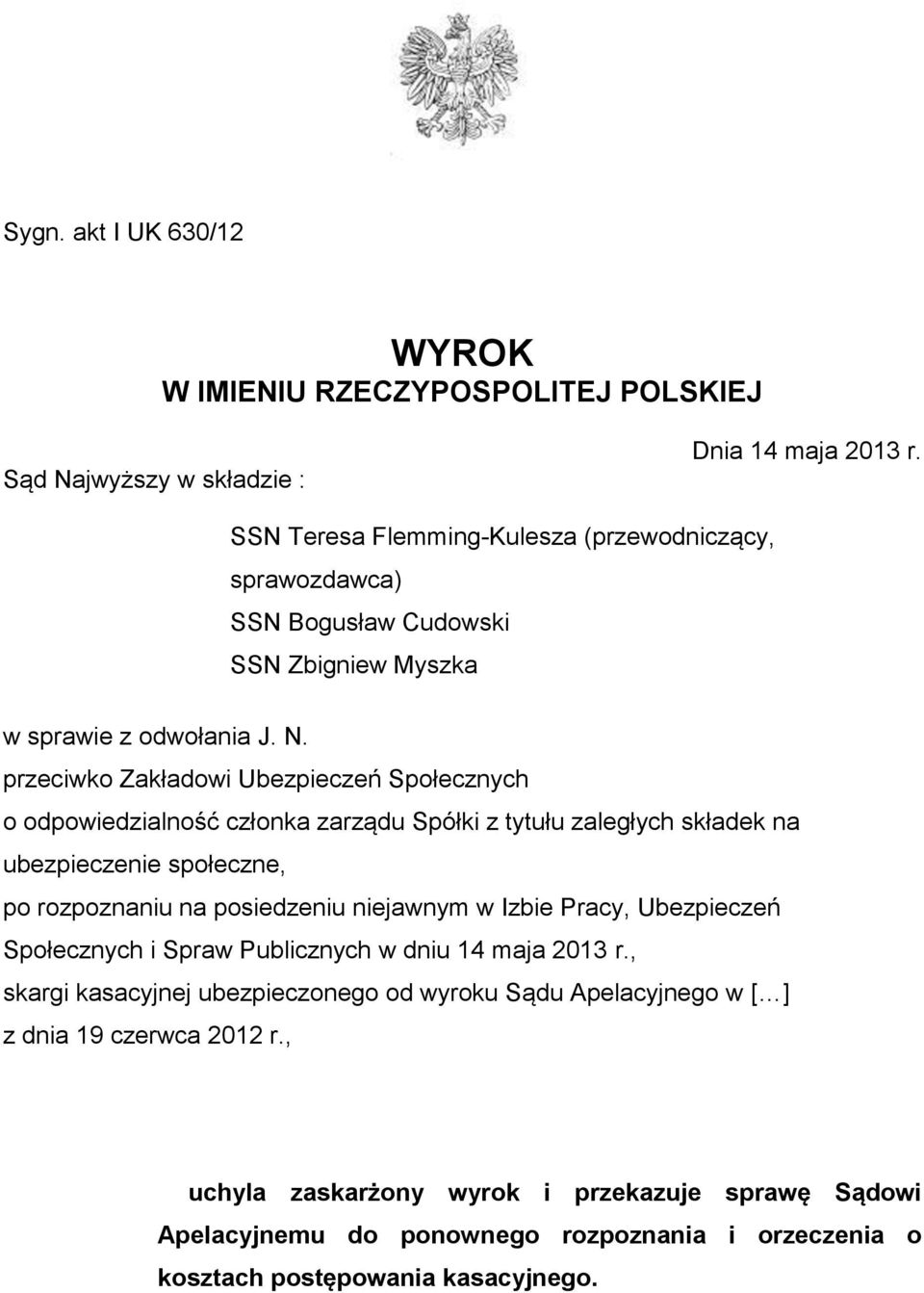 przeciwko Zakładowi Ubezpieczeń Społecznych o odpowiedzialność członka zarządu Spółki z tytułu zaległych składek na ubezpieczenie społeczne, po rozpoznaniu na posiedzeniu niejawnym w