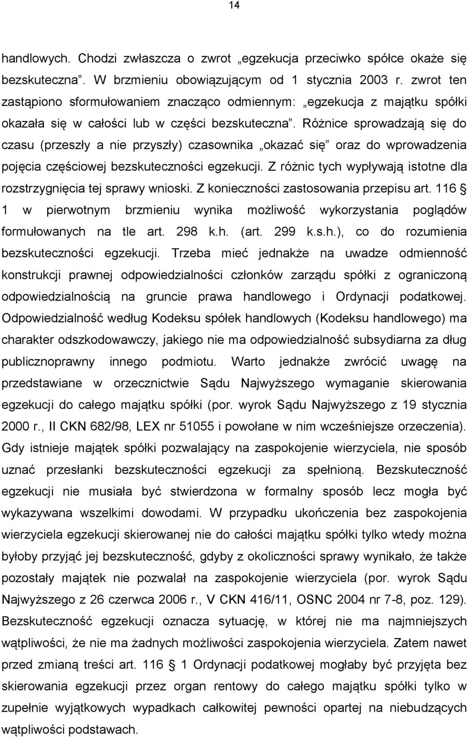 Różnice sprowadzają się do czasu (przeszły a nie przyszły) czasownika okazać się oraz do wprowadzenia pojęcia częściowej bezskuteczności egzekucji.