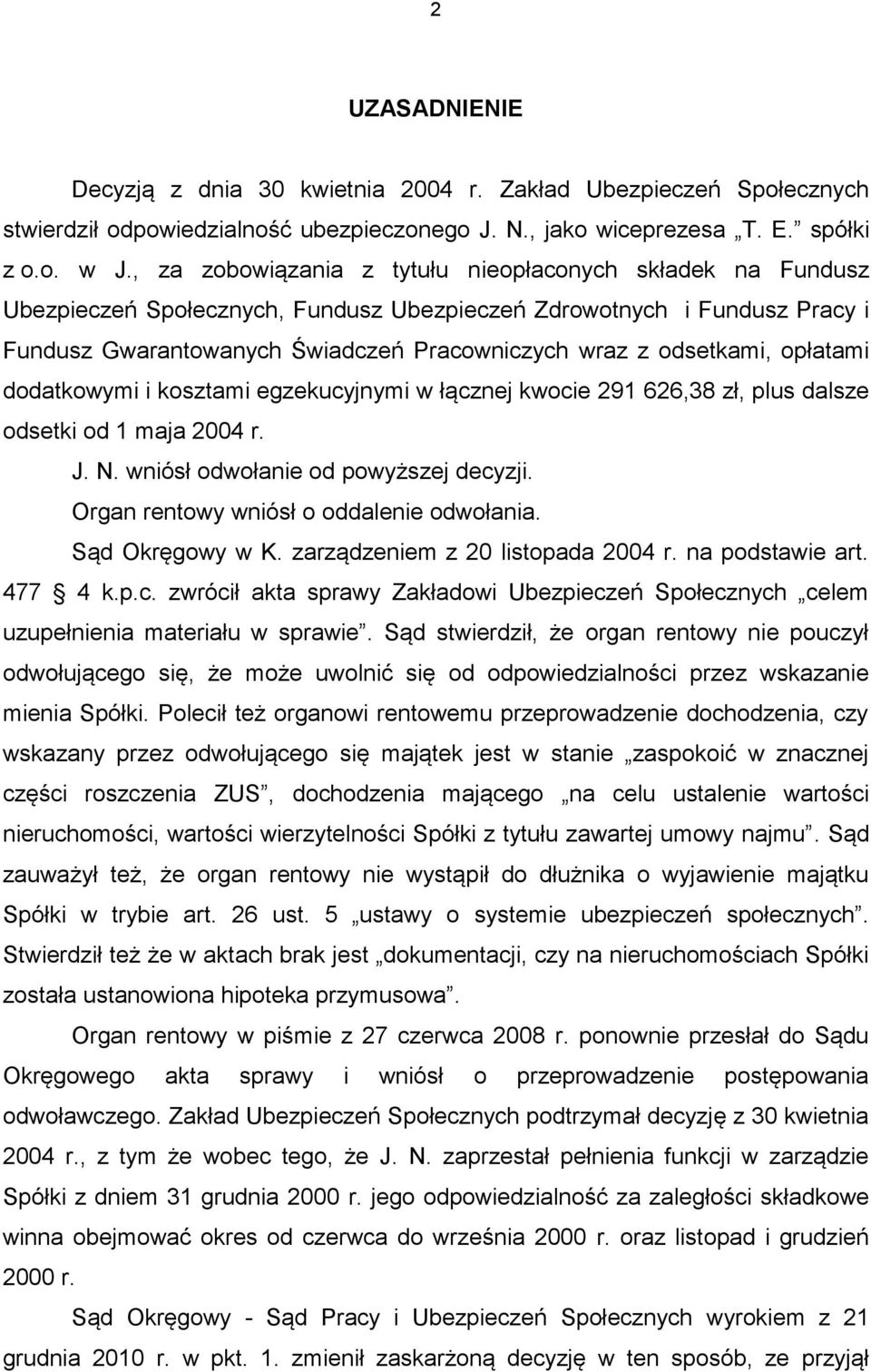 opłatami dodatkowymi i kosztami egzekucyjnymi w łącznej kwocie 291 626,38 zł, plus dalsze odsetki od 1 maja 2004 r. J. N. wniósł odwołanie od powyższej decyzji.