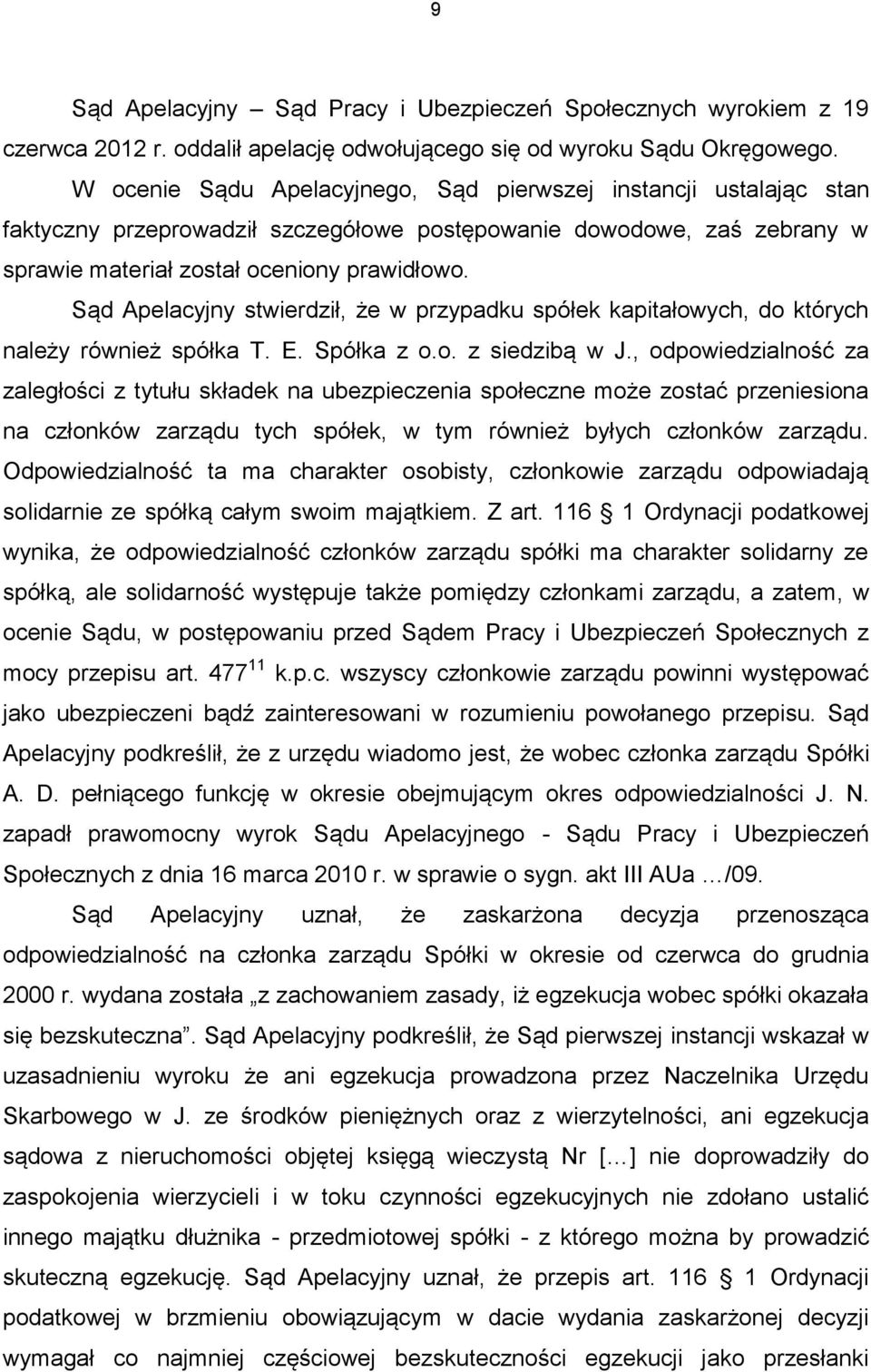 Sąd Apelacyjny stwierdził, że w przypadku spółek kapitałowych, do których należy również spółka T. E. Spółka z o.o. z siedzibą w J.