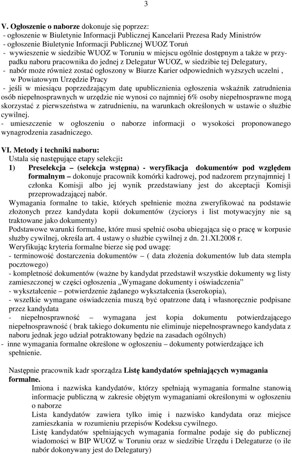 w Biurze Karier odpowiednich wyŝszych uczelni, w Powiatowym Urzędzie Pracy - jeśli w miesiącu poprzedzającym datę upublicznienia ogłoszenia wskaźnik zatrudnienia osób niepełnosprawnych w urzędzie nie