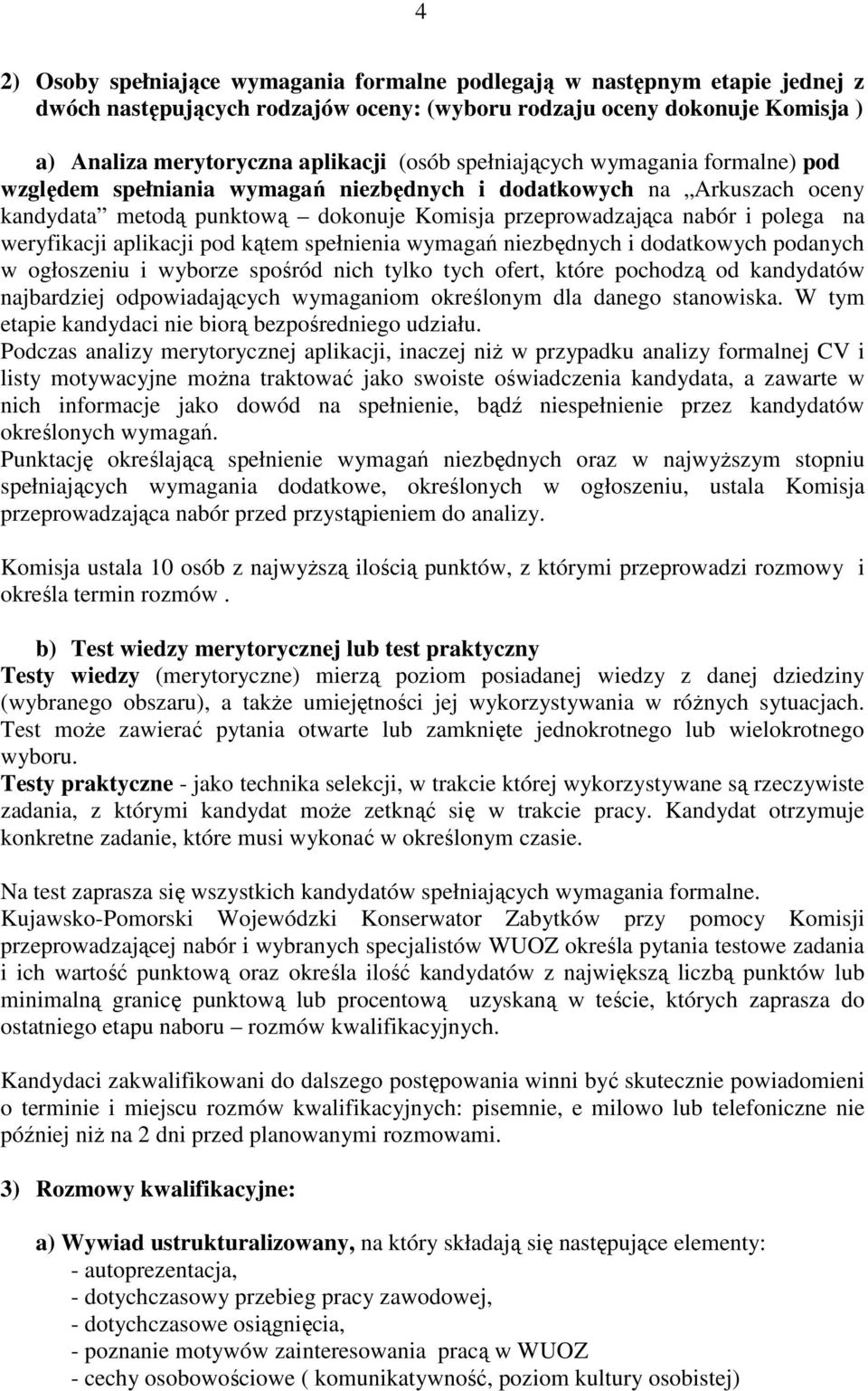 weryfikacji aplikacji pod kątem spełnienia wymagań niezbędnych i dodatkowych podanych w ogłoszeniu i wyborze spośród nich tylko tych ofert, które pochodzą od kandydatów najbardziej odpowiadających