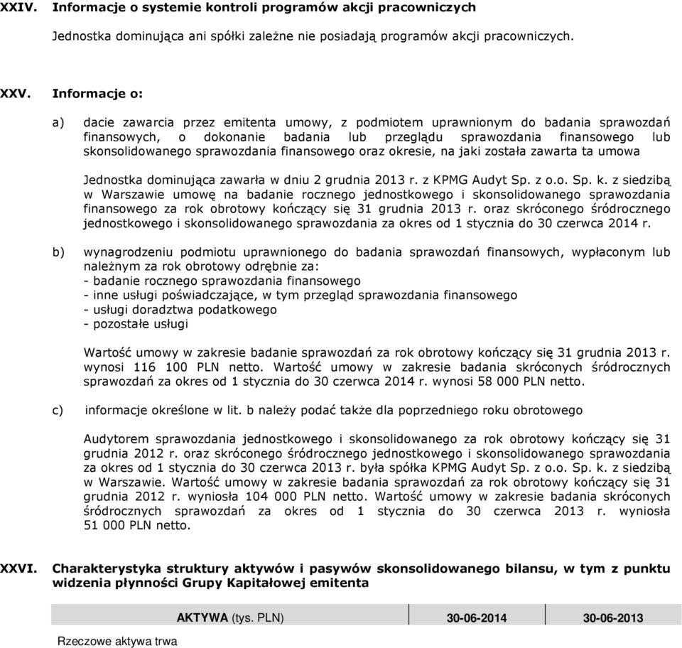 sprawozdania finansowego oraz okresie, na jaki została zawarta ta umowa Jednostka dominująca zawarła w dniu 2 grudnia 2013 r. z KPMG Audyt Sp. z o.o. Sp. k.
