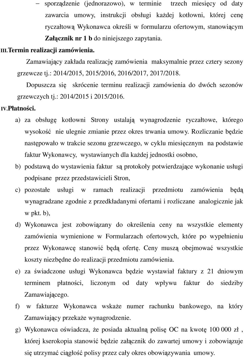 : 2014/2015, 2015/2016, 2016/2017, 2017/2018. Dopuszcza się skrócenie terminu realizacji zamówienia do dwóch sezonów grzewczych tj.: 2014/2015 i 2015/2016. IV.Płatności.