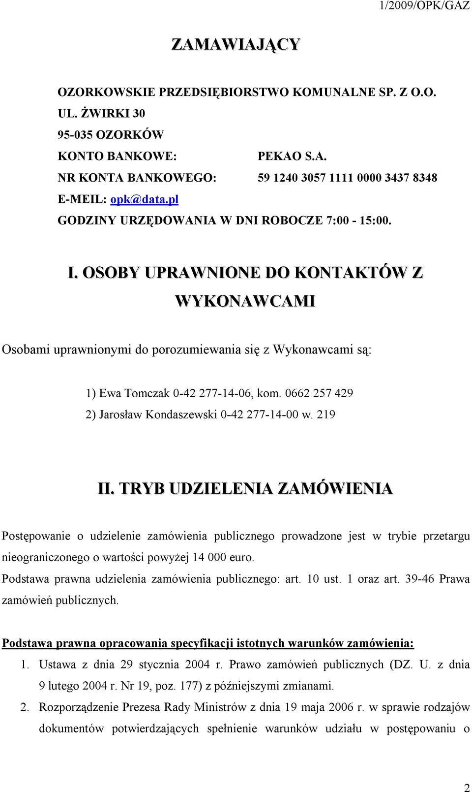 0662 257 429 2) Jarosław Kondaszewski 0-42 277-14-00 w. 219 II.