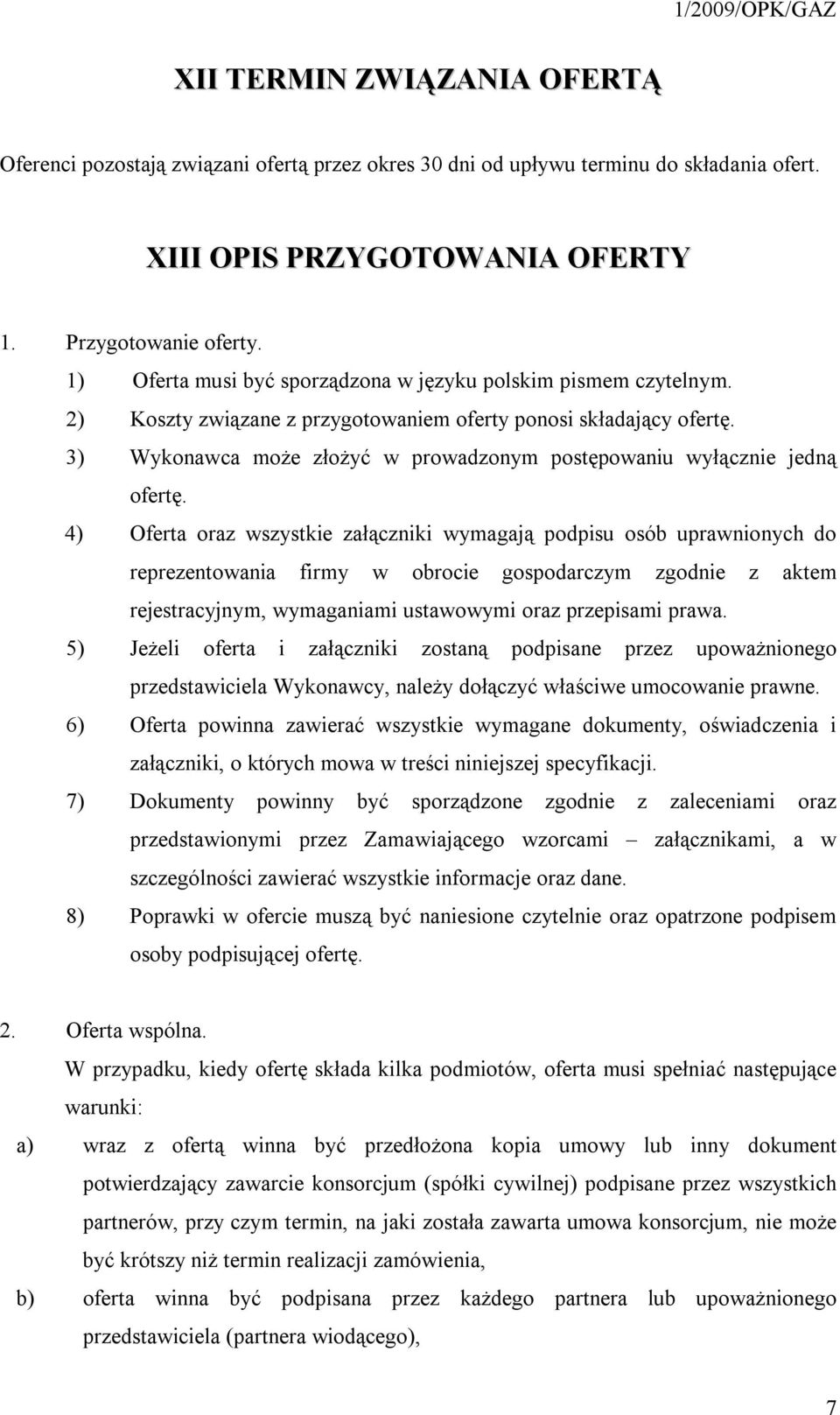 3) Wykonawca może złożyć w prowadzonym postępowaniu wyłącznie jedną ofertę.