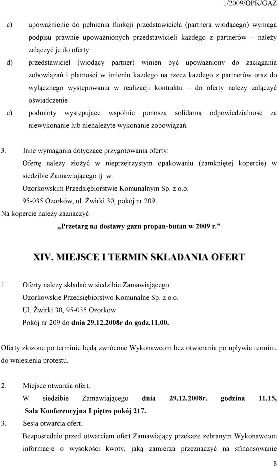 załączyć oświadczenie e) podmioty występujące wspólnie ponoszą solidarną odpowiedzialność za niewykonanie lub nienależyte wykonanie zobowiązań. 3.