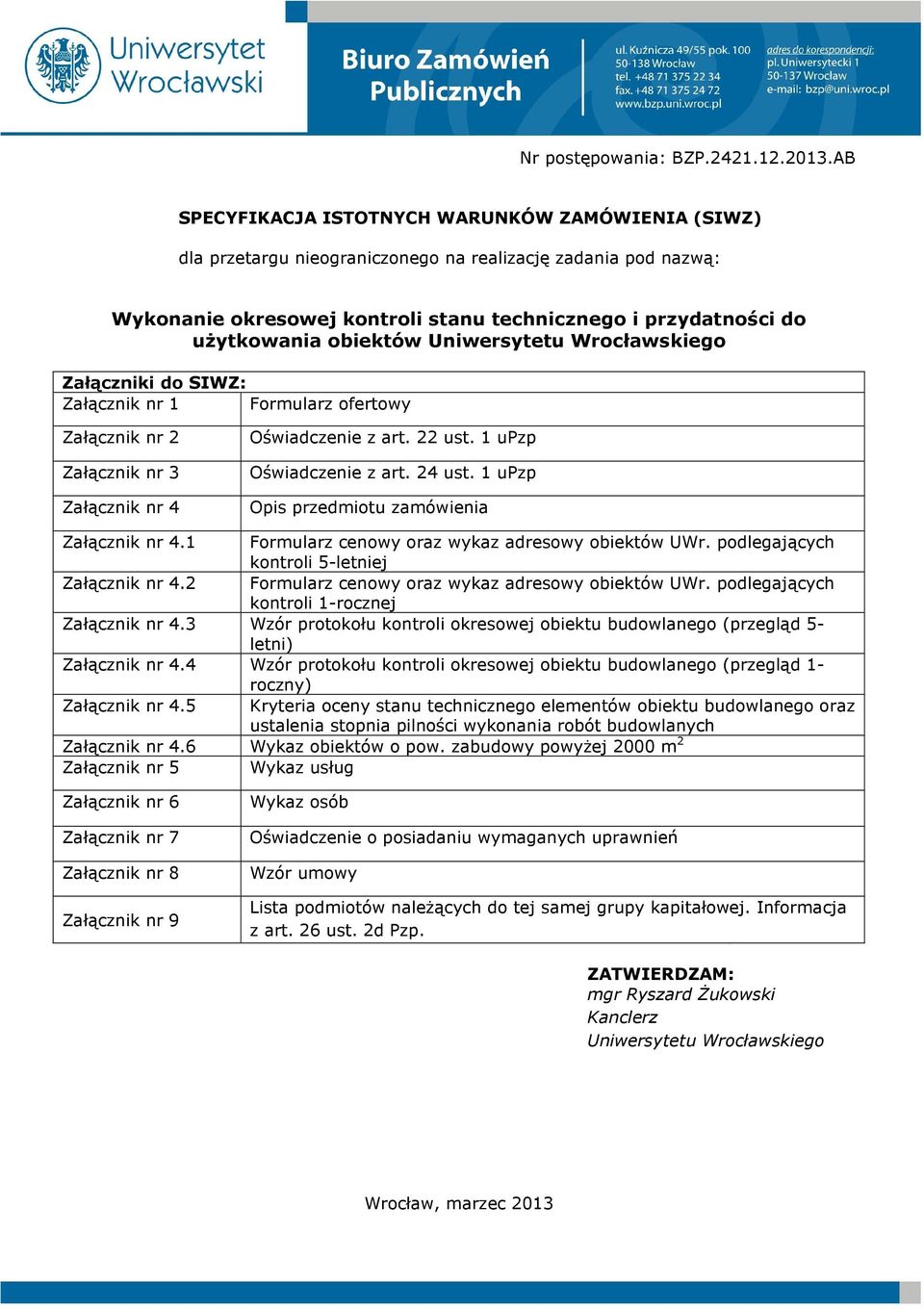 obiektów Uniwersytetu Wrocławskiego Załączniki do SIWZ: Załącznik nr 1 Formularz ofertowy Załącznik nr 2 Załącznik nr 3 Załącznik nr 4 Oświadczenie z art. 22 ust. 1 upzp Oświadczenie z art. 24 ust.