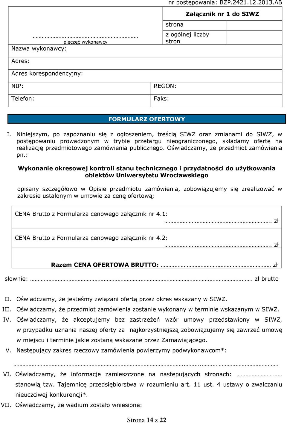 Niniejszym, po zapoznaniu się z ogłoszeniem, treścią SIWZ oraz zmianami do SIWZ, w postępowaniu prowadzonym w trybie przetargu nieograniczonego, składamy ofertę na realizację przedmiotowego