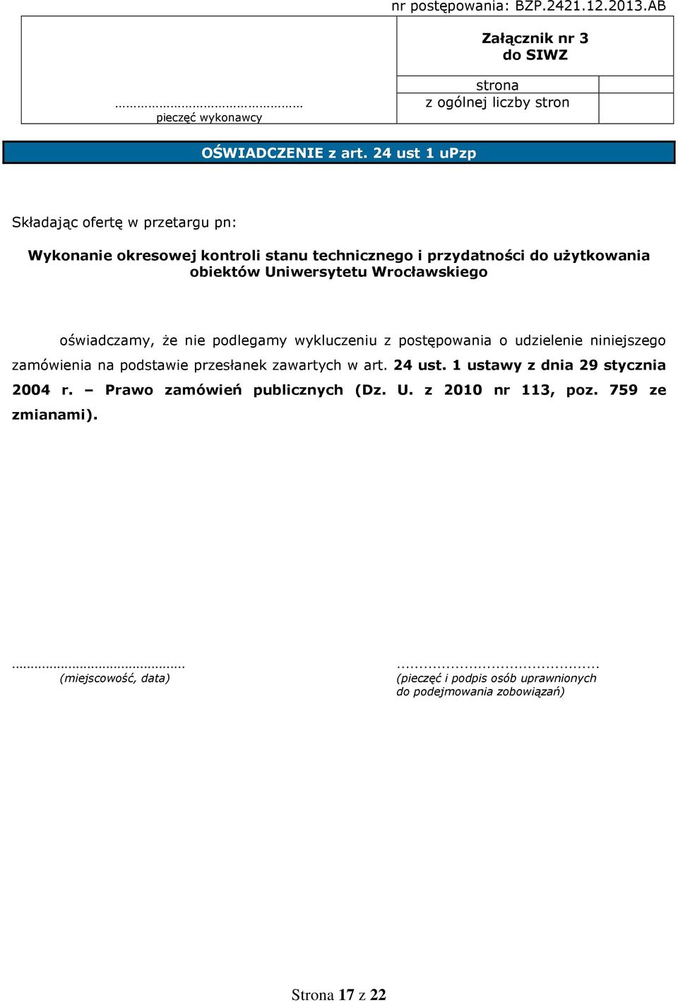 oświadczamy, Ŝe nie podlegamy wykluczeniu z postępowania o udzielenie niniejszego zamówienia na podstawie przesłanek zawartych w art. 24 ust.