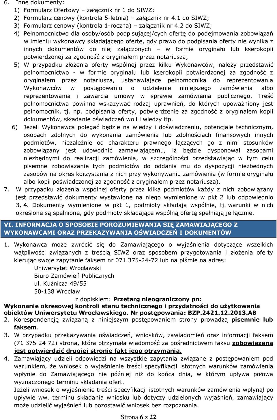 do niej załączonych w formie oryginału lub kserokopii potwierdzonej za zgodność z oryginałem przez notariusza, 5) W przypadku złoŝenia oferty wspólnej przez kilku Wykonawców, naleŝy przedstawić