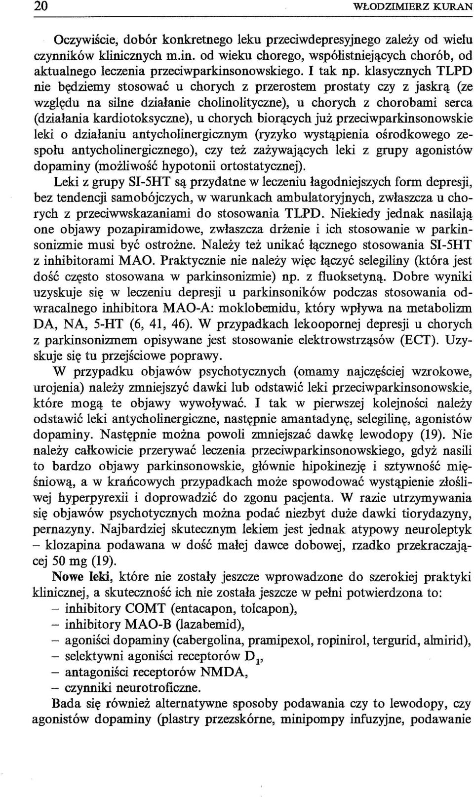 klasycznych TLPD nie będziemy stosować u chorych z przerostem prostaty czy z jaskrą (ze względu na silne działanie cholinolityczne), u chorych z chorobami serca (działania kardiotoksyczne), u chorych