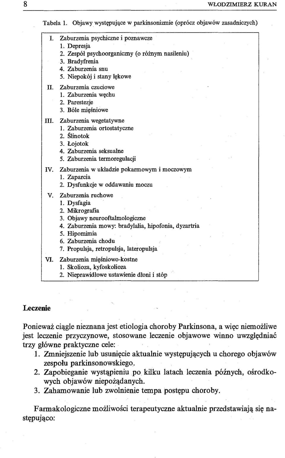 Ślinotok 3. Łojotok 4. Zaburzenia seksualne 5. Zaburzenia termoregulacji IV. Zaburzenia w układzie pokarmowym i moczowym l. Zaparcia 2. Dysfunkcje w oddawaniu moczu V. Zaburzenia ruchowe l.