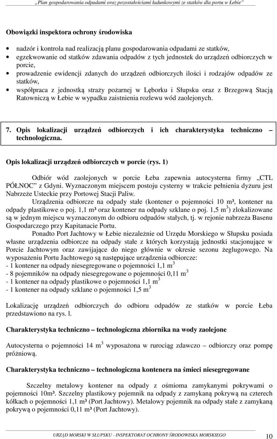 Łebie w wypadku zaistnienia rozlewu wód zaolejonych. 7. Opis lokalizacji urządzeń odbiorczych i ich charakterystyka techniczno technologiczna. Opis lokalizacji urządzeń odbiorczych w porcie (rys.