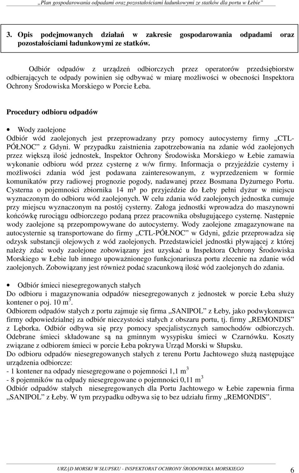 Łeba. Procedury odbioru odpadów Wody zaolejone Odbiór wód zaolejonych jest przeprowadzany przy pomocy autocysterny firmy CTL- PÓŁNOC z Gdyni.