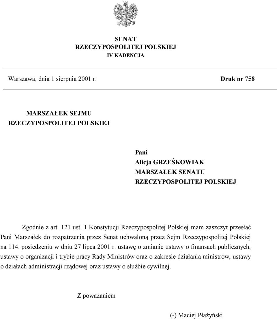 1 Konstytucji Rzeczypospolitej Polskiej mam zaszczyt przesłać Pani Marszałek do rozpatrzenia przez Senat uchwaloną przez Sejm Rzeczypospolitej Polskiej na 114.