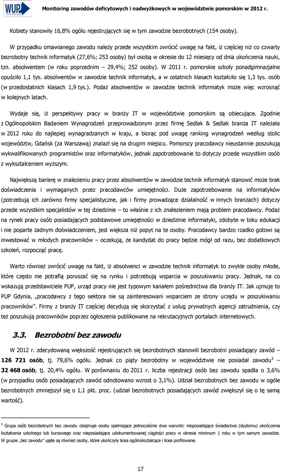 nauki, tzn. absolwentem (w roku poprzednim 29,4%; 252 osoby). W 2011 r. pomorskie szkoły ponadgimnazjalne opuściło 1,1 tys.