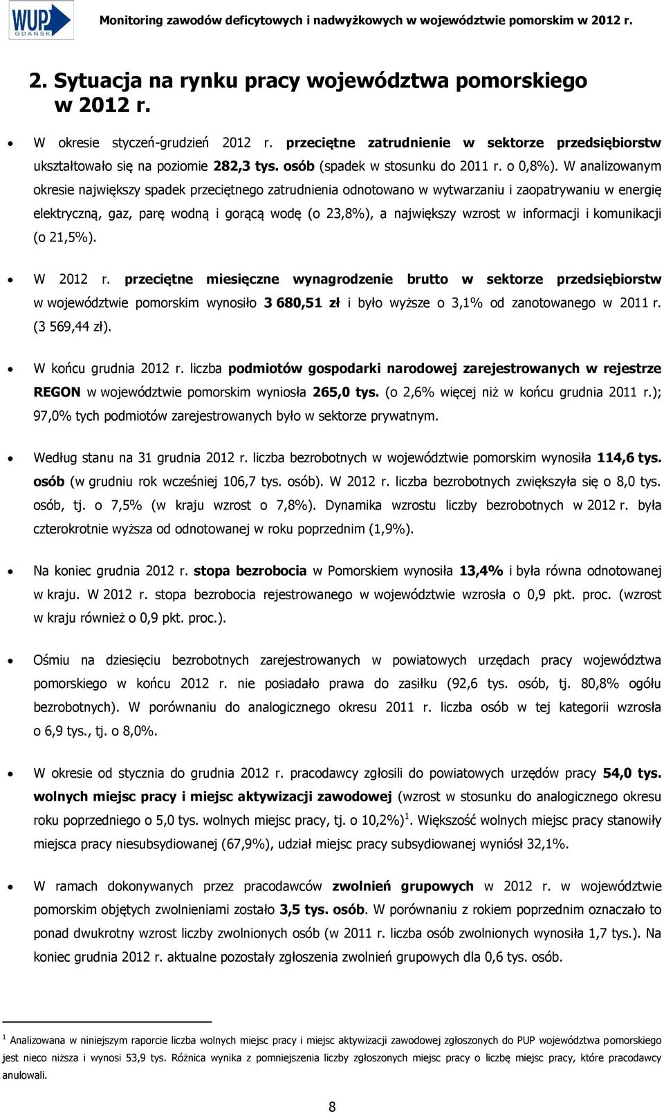 W analizowanym okresie największy spadek przeciętnego zatrudnienia odnotowano w wytwarzaniu i zaopatrywaniu w energię elektryczną, gaz, parę wodną i gorącą wodę (o 23,8%), a największy wzrost w