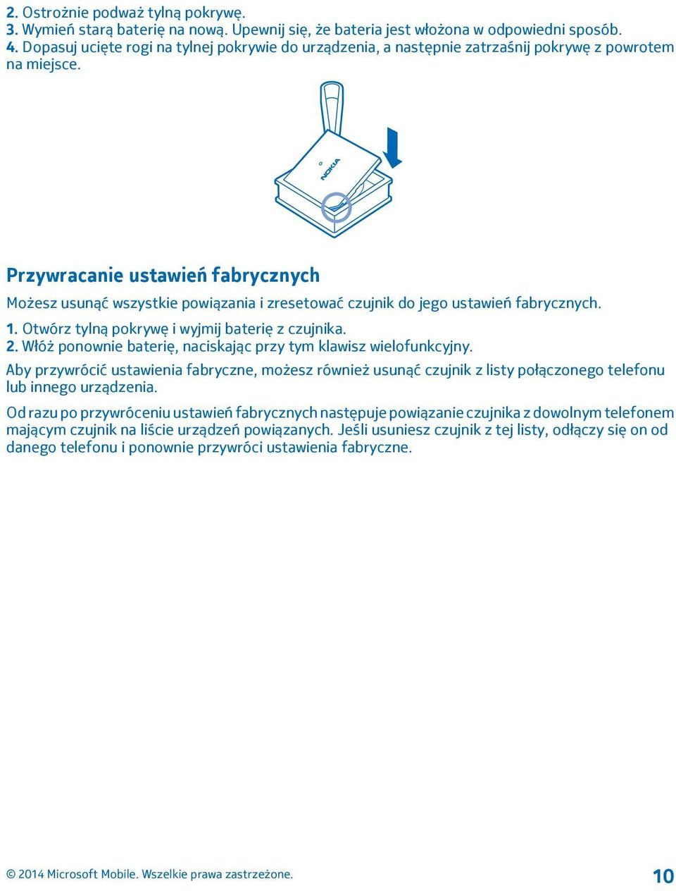 Przywracanie ustawień fabrycznych Możesz usunąć wszystkie powiązania i zresetować czujnik do jego ustawień fabrycznych. 1. Otwórz tylną pokrywę i wyjmij baterię z czujnika. 2.