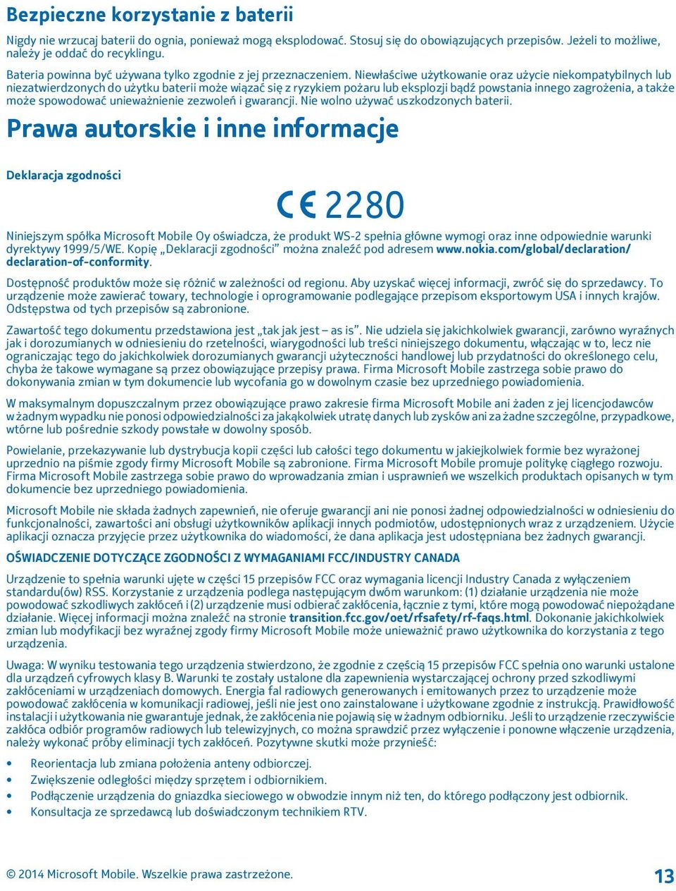 Niewłaściwe użytkowanie oraz użycie niekompatybilnych lub niezatwierdzonych do użytku baterii może wiązać się z ryzykiem pożaru lub eksplozji bądź powstania innego zagrożenia, a także może spowodować