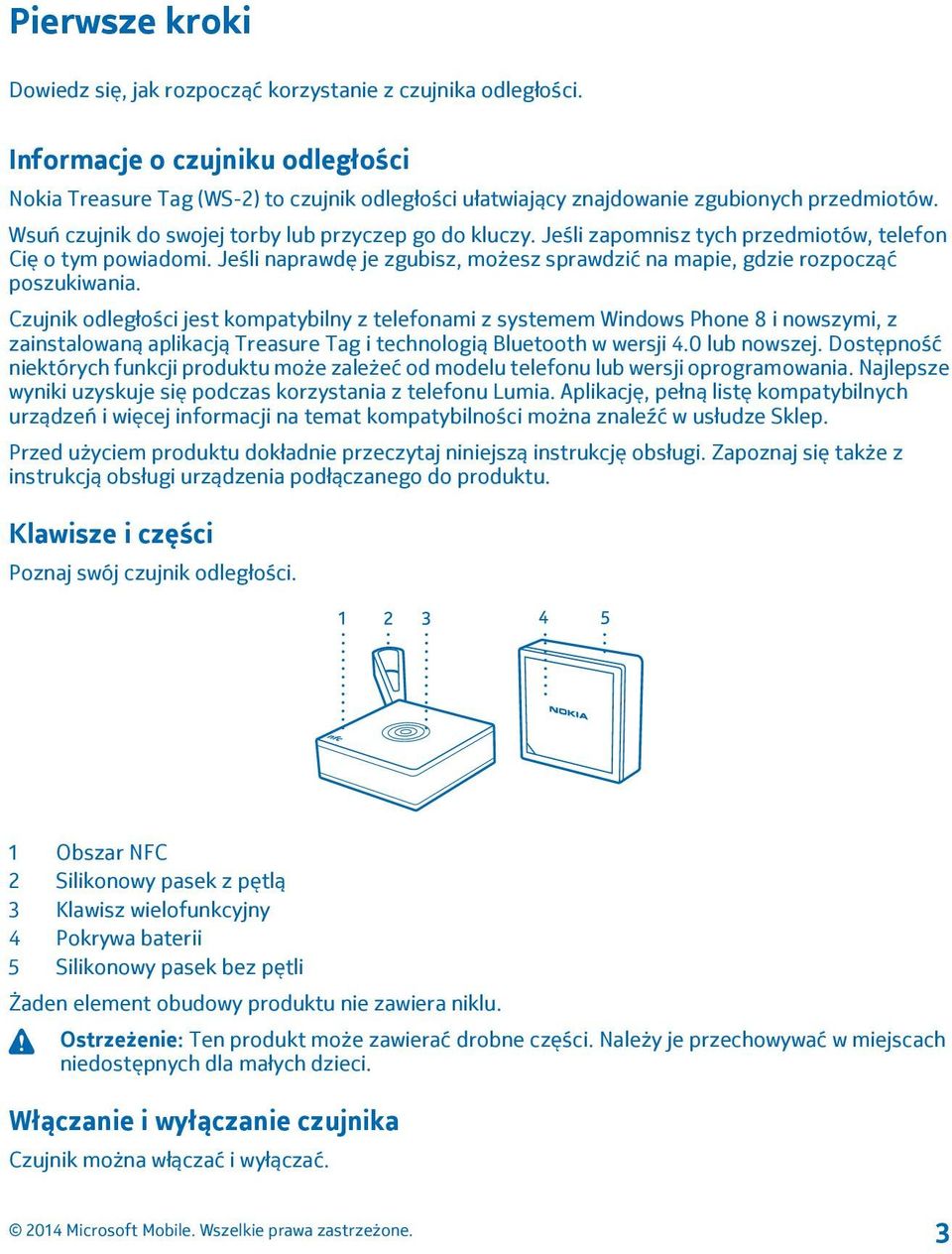 Jeśli zapomnisz tych przedmiotów, telefon Cię o tym powiadomi. Jeśli naprawdę je zgubisz, możesz sprawdzić na mapie, gdzie rozpocząć poszukiwania.