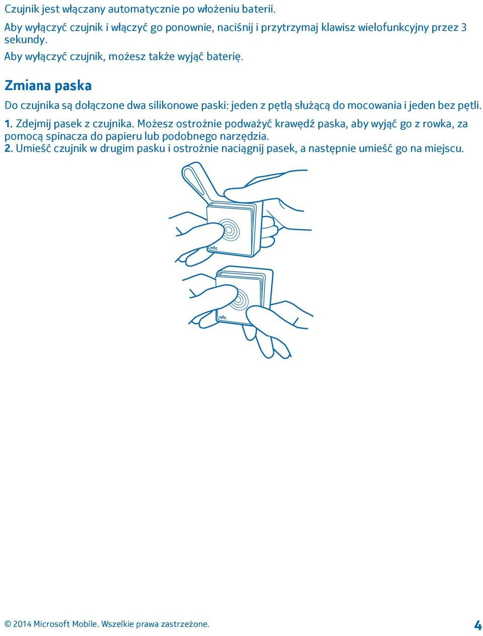 Aby wyłączyć czujnik, możesz także wyjąć baterię.