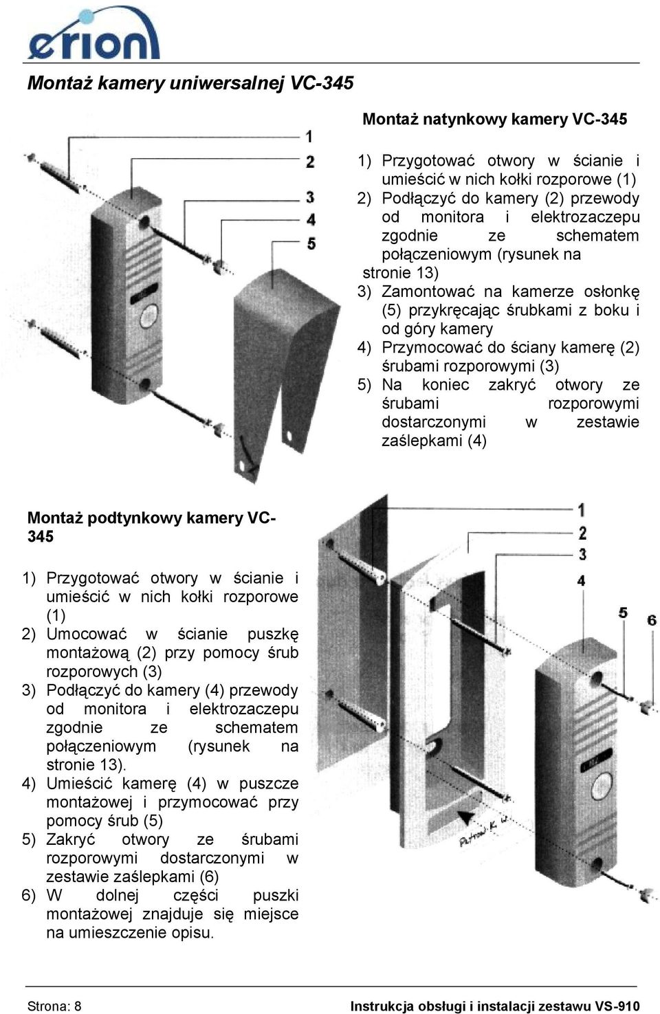 (3) 5) Na koniec zakryć otwory ze śrubami rozporowymi dostarczonymi w zestawie zaślepkami (4) Montaż podtynkowy kamery VC- 345 1) Przygotować otwory w ścianie i umieścić w nich kołki rozporowe (1) 2)