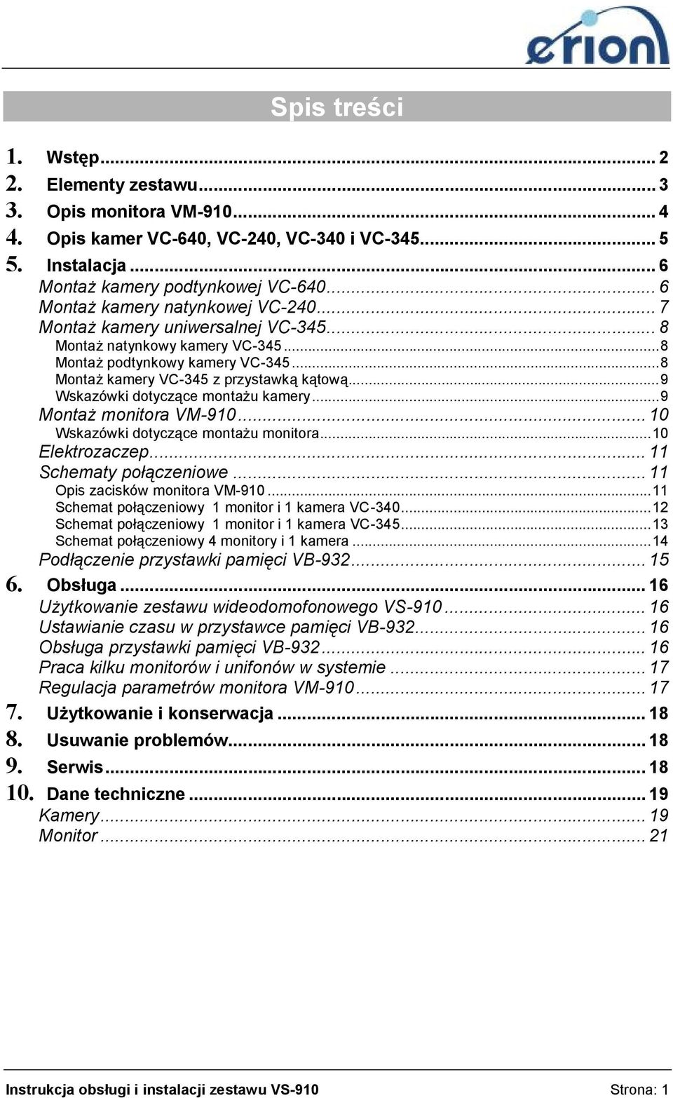 ..9 Wskazówki dotyczące montażu kamery...9 Montaż monitora VM-910... 10 Wskazówki dotyczące montażu monitora...10 Elektrozaczep... 11 Schematy połączeniowe... 11 Opis zacisków monitora VM-910.