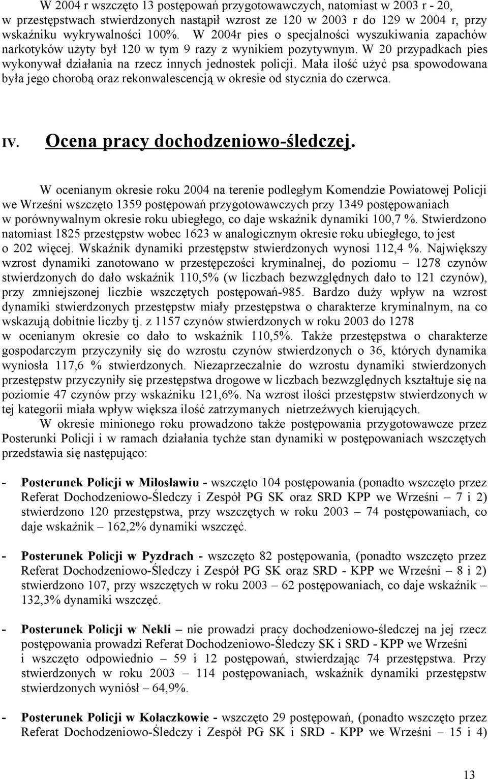 Mała ilość użyć psa spowodowana była jego chorobą oraz rekonwalescencją w okresie od stycznia do czerwca. IV. Ocena pracy dochodzeniowo-śledczej.