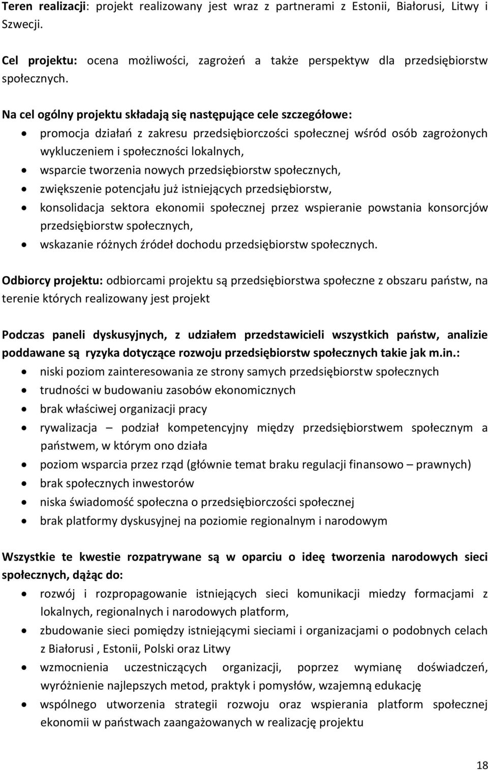 tworzenia nowych przedsiębiorstw społecznych, zwiększenie potencjału już istniejących przedsiębiorstw, konsolidacja sektora ekonomii społecznej przez wspieranie powstania konsorcjów przedsiębiorstw