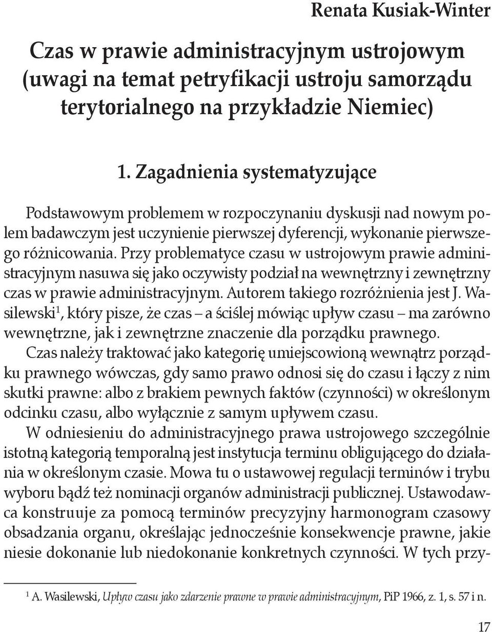 Zagadnienia systematyzujące Podstawowym problemem w rozpoczynaniu dyskusji nad nowym polem badawczym jest uczynienie pierwszej dyferencji, wykonanie pierwszego różnicowania.