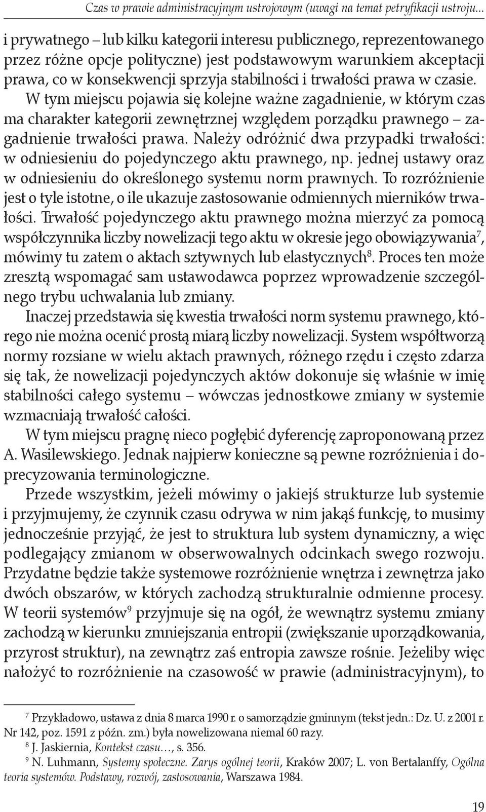 prawa w czasie. W tym miejscu pojawia się kolejne ważne zagadnienie, w którym czas ma charakter kategorii zewnętrznej względem porządku prawnego zagadnienie trwałości prawa.