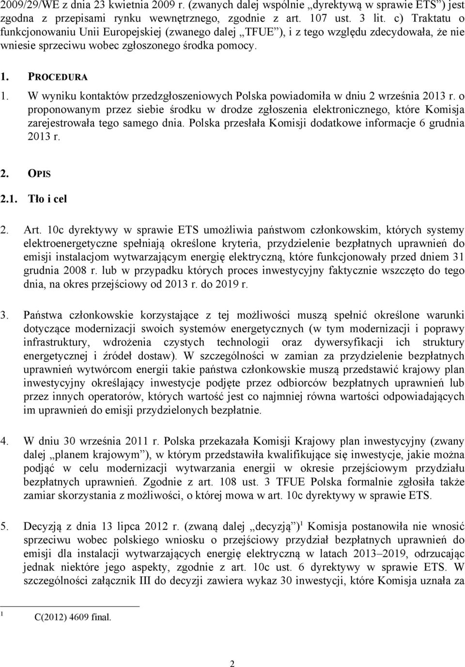 W wyniku kontaktów przedzgłoszeniowych Polska powiadomiła w dniu 2 września 2013 r.