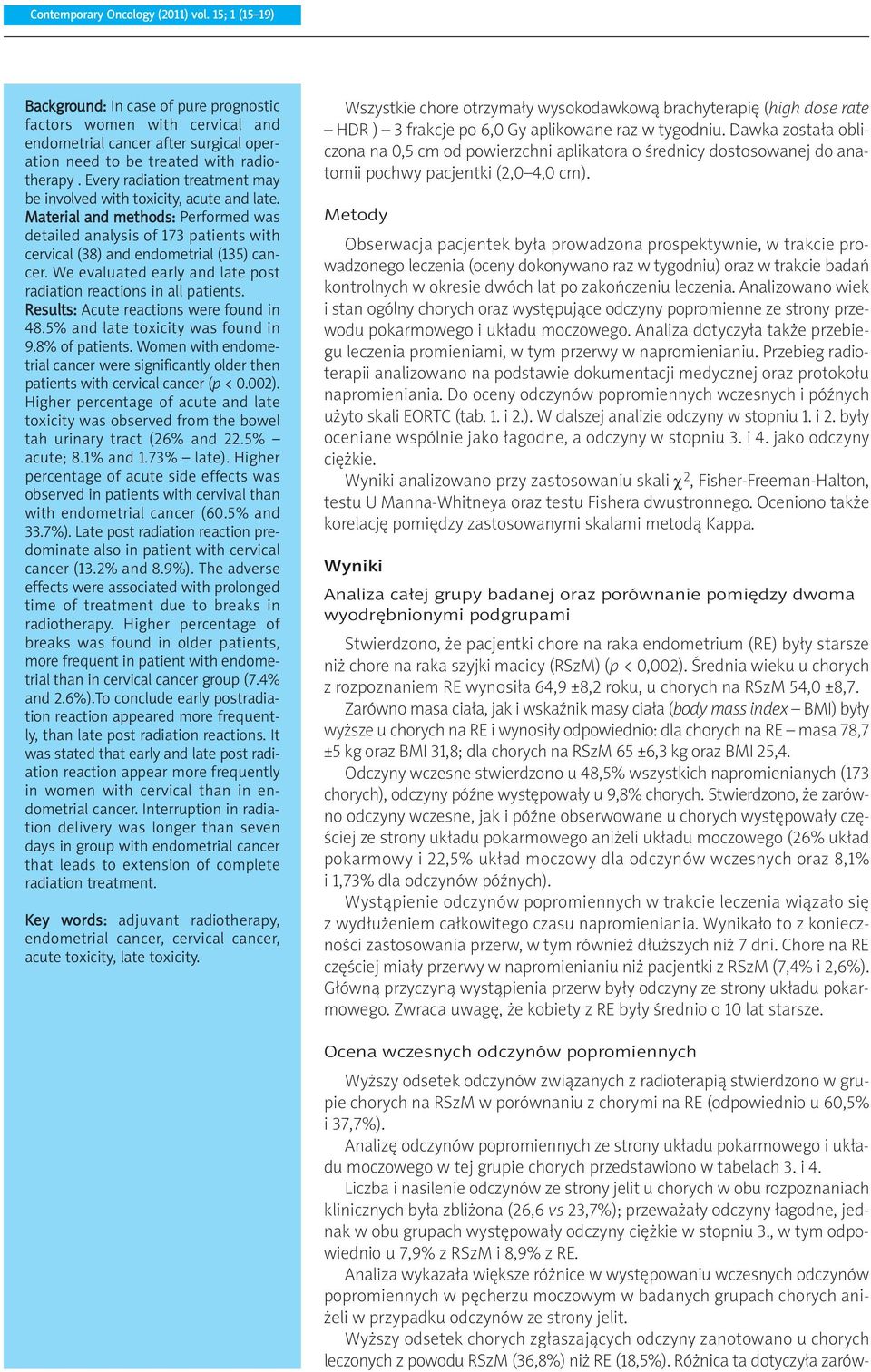 We evaluated early and late post radiation reactions in all patients. Results: Acute reactions were found in 48.5% and late toxicity was found in 9.8% of patients.