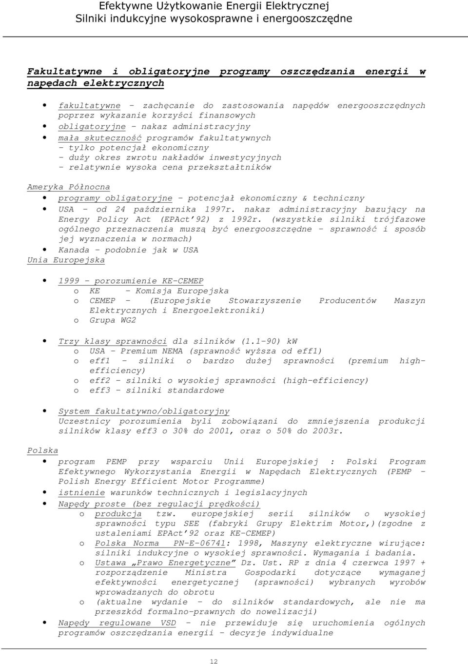 Ameryka Północna programy obligatoryjne potencjał ekonomiczny & techniczny USA - od 24 października 1997r. nakaz administracyjny bazujący na Energy Policy Act (EPAct 92) z 1992r.