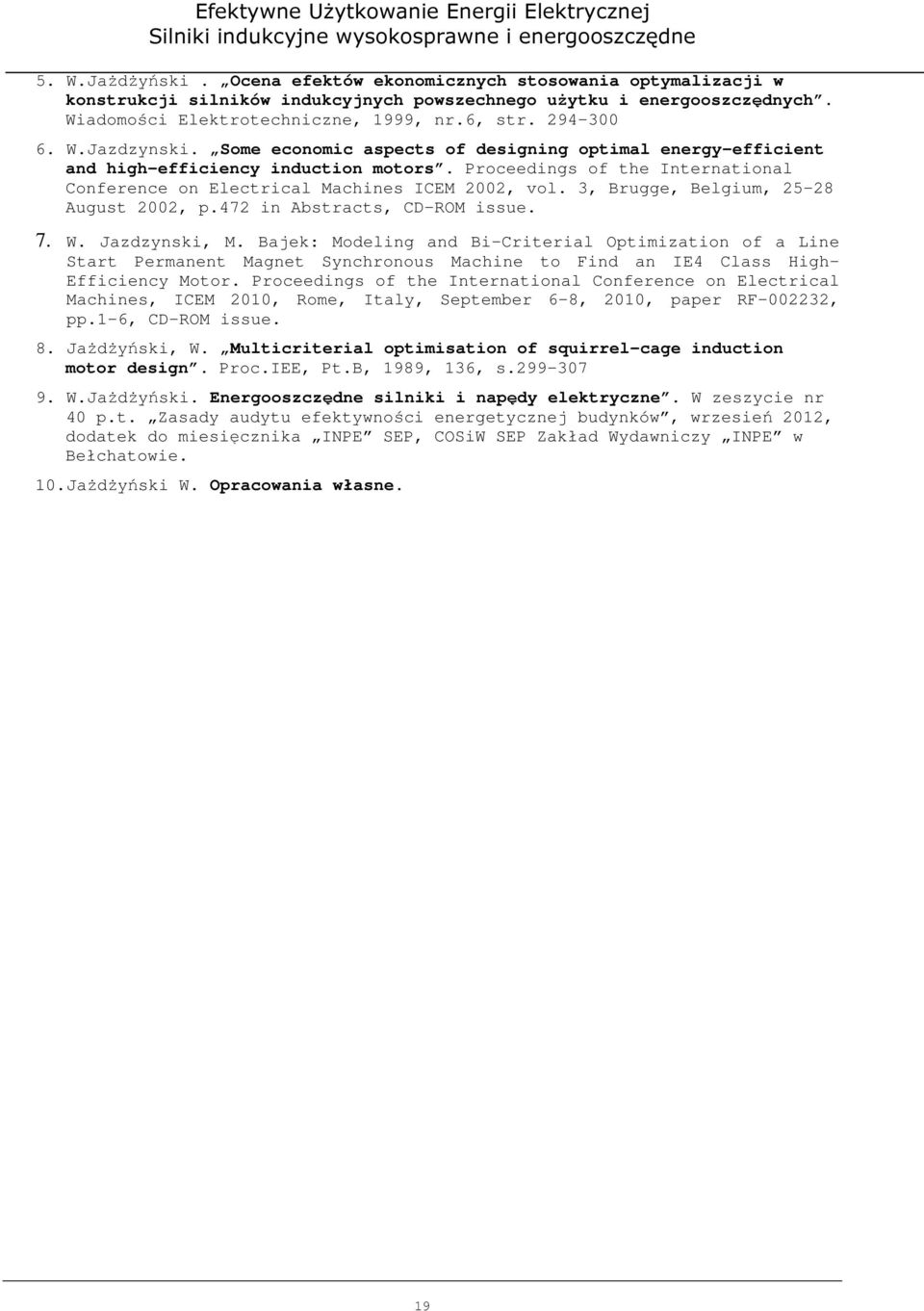 Proceedings of the International Conference on Electrical Machines ICEM 2002, vol. 3, Brugge, Belgium, 25-28 August 2002, p.472 in Abstracts, CD-ROM issue. 7. W. Jazdzynski, M.